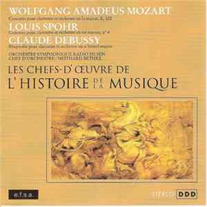 Wolfgang Amadeus Mozart / Louis Spohr / Claude Debussy - Concerto Pour Clarinette Et Orchestre En La Majeur, K. 622 / Concerto Pour Clarinette Et Orchestre En Mi Mineur, N°4 / Rhapsodie Pour Clarinette Et Orchestre En Si Bémol Majeur FLAC