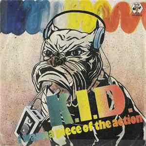 K.I.D. - I Wanna Piece Of The Action FLAC
