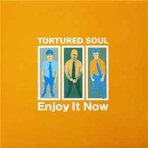 Tortured Soul - Enjoy It Now FLAC