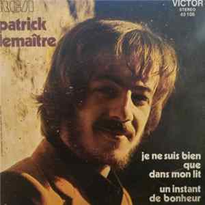Patrick Lemaître - Je Ne Suis Bien Que Dans Mon Lit / Un Instant De Bonheur FLAC