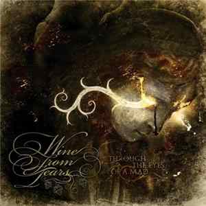 Wine From Tears - Through The Eyes Of A Mad FLAC