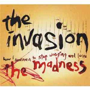 The Invasion - The Madness (How I Learned To Stop Worrying And Love...) FLAC