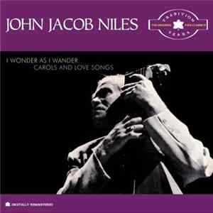 John Jacob Niles - I Wonder As I Wander, Carols And Love Songs FLAC