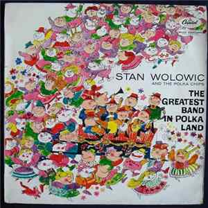Stan Wolowic And The Polka Chips - The Greatest Band In Polka Land FLAC