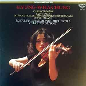 Kyung-Wha Chung, Charles Dutoit, The Royal Philharmonic Orchestra - Chausson Poeme, Saint-Saens Introduction Et Rondo Capriccioso Havanaise, Ravel Tzigane FLAC