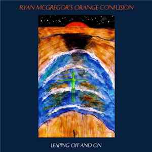 Ryan McGregor's Orange Confusion - Leaping Off And On FLAC