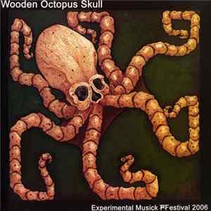 Various - Wooden Octopus Skull Experimental Music PFestival 2006 FLAC