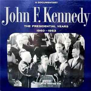 John F. Kennedy - The Presidential Years 1960-1963 (A Documentary) FLAC