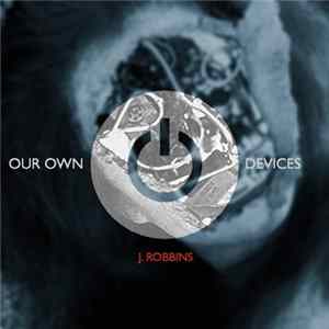 J. Robbins - Our Own Devices FLAC