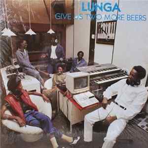 Lunga - Give Us Two More Beers FLAC