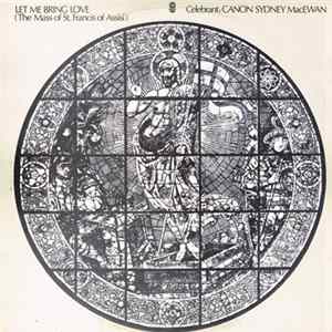 Canon Sydney MacEwan - Let Me Bring Love (The Mass Of St. Francis Of Assisi) FLAC