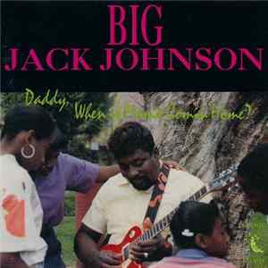 Big Jack Johnson - Daddy When Is Mama Comin Home? FLAC