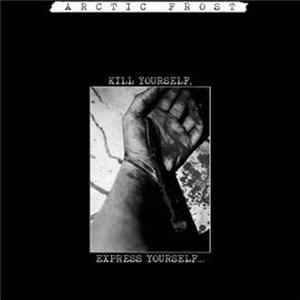 Arctic Frost - Kill Yourself, Express Yourself... FLAC