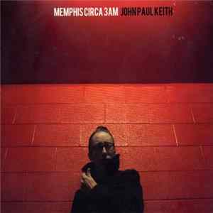 John Paul Keith - Memphis Circa 3AM FLAC