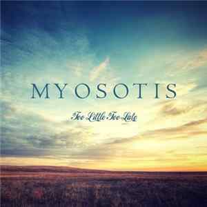 Myosotis - Too Little Too Late FLAC