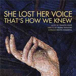 Frances White, Valeria Vasilevski, Kristin Norderval - She Lost Her Voice That's How We Knew FLAC