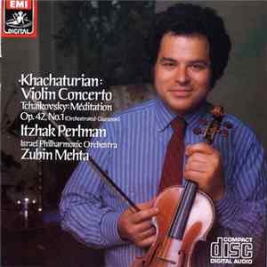 Khachaturian / Tchaikovsky - Itzhak Perlman, Israel Philharmonic Orchestra, Zubin Mehta - Violin Concerto - Violinkonzert / Méditation Op. 42, No. 1 FLAC