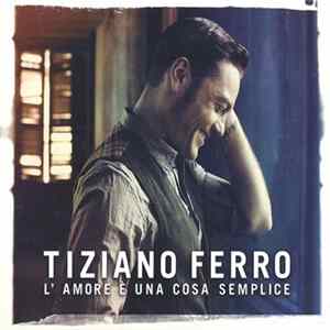 Tiziano Ferro - L'amore È Una Cosa Semplice FLAC