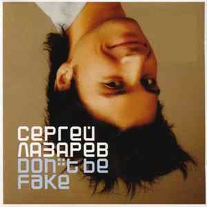 Сергей Лазарев - Don't Be Fake FLAC