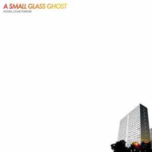 A Small Glass Ghost - Homes, Gone Forever FLAC
