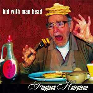 Kid With Man Head - Flapjack Hairpiece FLAC