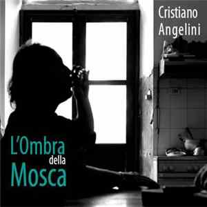 Cristiano Angelini - L'Ombra Della Mosca FLAC
