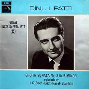 Dinu Lipatti - Chopin Sonata No. 3 In B Minor And Music By J. S. Bach ・ Liszt ・ Ravel ・ Scarlatti FLAC