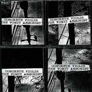 Concrete Violin / The Vomit Arsonist - Concrete Violin / The Vomit Arsonist FLAC