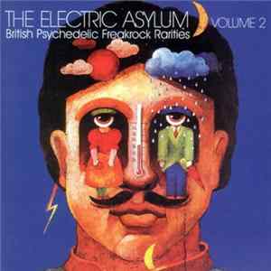 Various - The Electric Asylum Volume 2 - British Psychedelic Freakrock Rarities FLAC