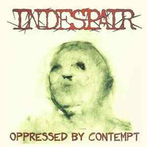 Indespair - Oppressed By Contempt FLAC