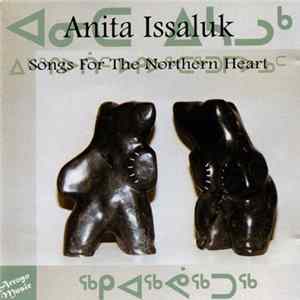 ᐊᓂᑕ ᐃᓴᓗᒃ = Anita Issaluk - ᐃᒻᖏᐅᑏᑦ ᐅᑭᐅᖅᑕᖅᑐᒥᐅᓄᑦ = Songs For The Northern Heart FLAC