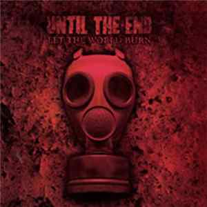 Until The End - Let The World Burn FLAC