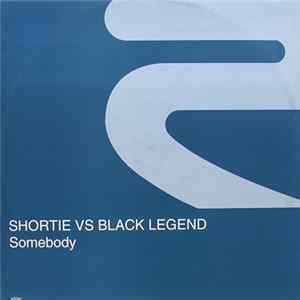 Shortie vs. Black Legend - Somebody FLAC