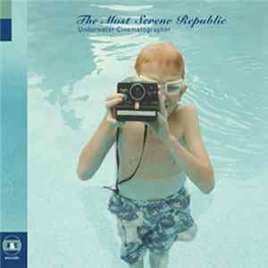 The Most Serene Republic - Underwater Cinematographer FLAC