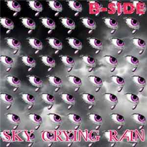 B-Side - Sky Crying Rain FLAC