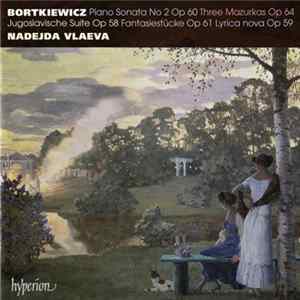 Nadejda Vlaeva, Sergei Bortkiewicz - Piano Sonata No 2 · Fantasiestücke · Jugoslavische Suite FLAC