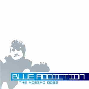 Koszki - Blue Addiction - The Koszki Dose FLAC