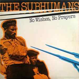 The Subhumans - No Wishes, No Prayers FLAC