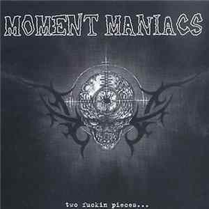Moment Maniacs - Two Fuckin Pieces... FLAC