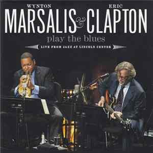 Wynton Marsalis & Eric Clapton - Wynton Marsalis & Eric Clapton Play The Blues - Live From Lincoln Center FLAC