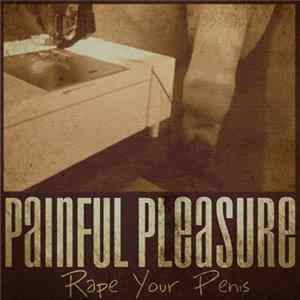 Rape Your Penis - Painful Pleasure FLAC