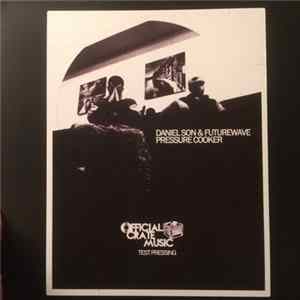 Daniel Son , Futurewave - Pressure Cooker (Test Pressing) FLAC
