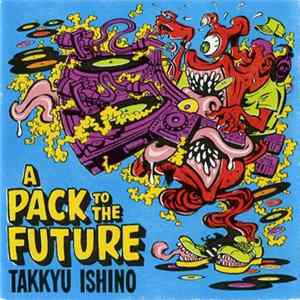 Takkyu Ishino - A Pack To The Future FLAC