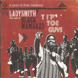 Ladysmith Black Mambazo - Tip Toe Guys: The Soul Of - A Story Of Zulu Harmony FLAC