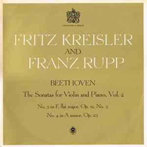 Fritz Kreisler And Franz Rupp / Beethoven - The Sonatas For Violin And Piano, Vol. 2 / No. 3 In E Flat Major, Op. 12, No. 3 / No. 4 In A Minor, Op. 23 FLAC