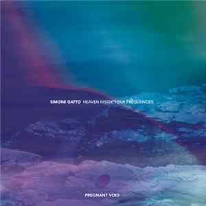 Simone Gatto - Heaven Inside Your Frequencies Part 1 FLAC