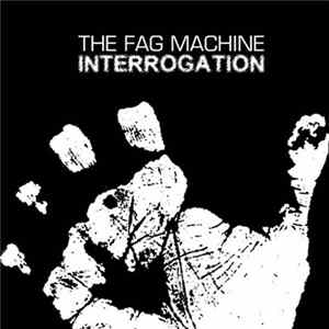 The Fag Machine - Interrogation FLAC