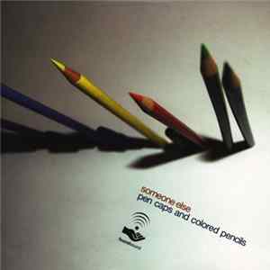 Someone Else - Pen Caps And Colored Pencils FLAC