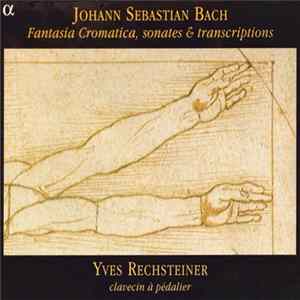 Johann Sebastian Bach - Yves Rechsteiner - Fantasia Cromatica, Sonates & Transcriptions FLAC