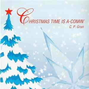 C.P. Grun - Christmas Time Is A-Comin' FLAC